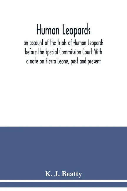 Human Leopards; an account of the trials of Human Leopards before the Special Commission Court. With a note on Sierra Leone, past and present - Paperback