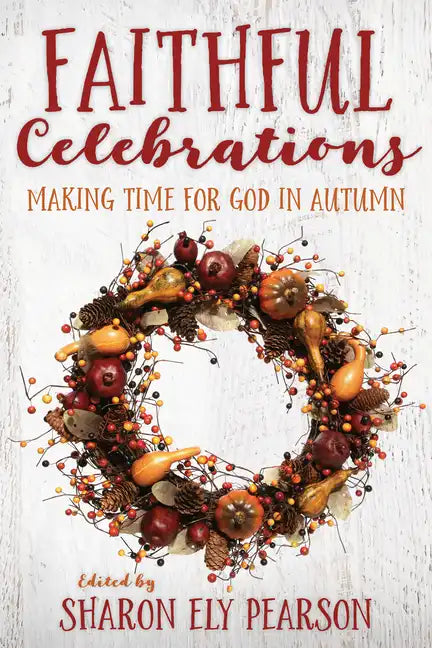 Faithful Celebrations: Making Time for God in Autumn - Paperback