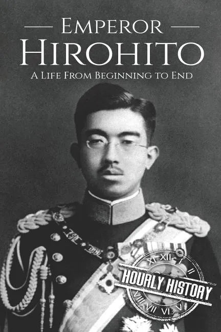 Hirohito: A Life From Beginning to End - Paperback