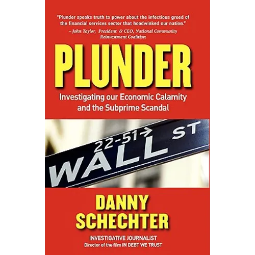Plunder: Investigating Our Economic Calamity and the Subprime Scandal - Hardcover