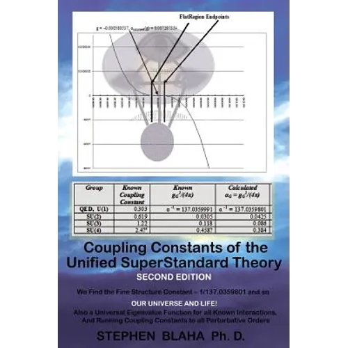 Coupling Constants of the Unified Superstandard Theory Second Edition: We Find the Fine Structure Constant 1/137.0359801, and So: Our Universe and Lif - Hardcover