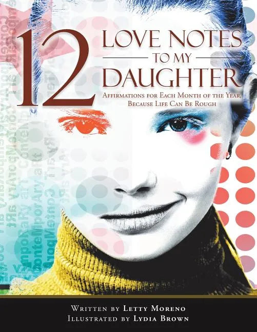 12 Love Notes to My Daughter: Affirmations for Each Month of the Year, Because Life Can Be Rough - Paperback