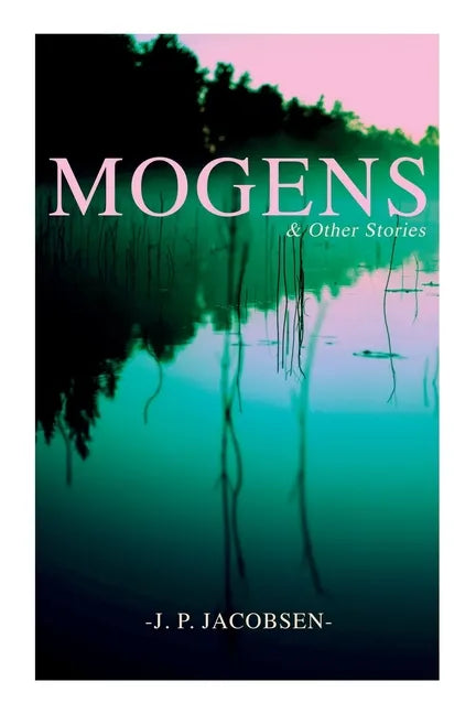 Mogens & Other Stories: Danish Tales Collection: Mogens, The Plague of Bergamo, There Should Have Been Roses & Mrs. Fonss - Paperback
