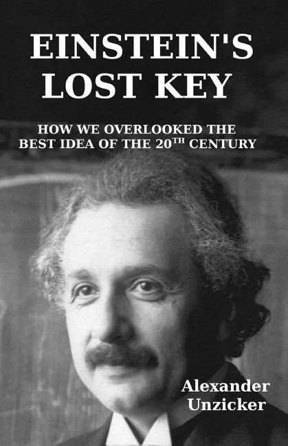 Einstein's Lost Key: How We Overlooked the Best Idea of the 20th Century - Paperback