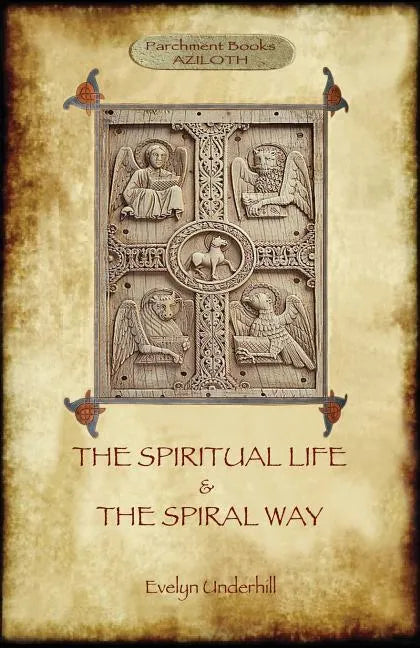 'The Spiritual Life' and 'The Spiral Way': two classic books by Evelyn Underhill in one volume (Aziloth Books) - Paperback
