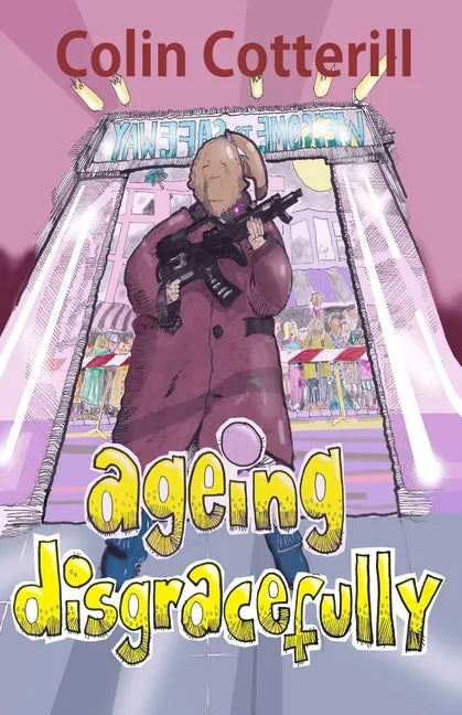 Ageing Disgracefully: Short Stories about Disreputable Old People - Paperback