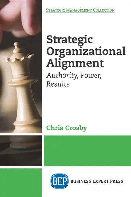 Strategic Organizational Alignment: Authority, Power, Results - Paperback