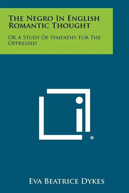 The Negro In English Romantic Thought: Or A Study Of Sympathy For The Oppressed - Paperback