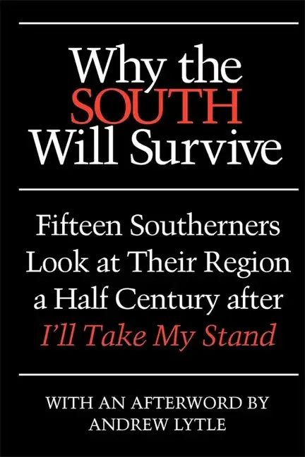 Why the South Will Survive: Fifteen Southerners Look at Their Region a Half Century After I'll Take My Stand - Paperback