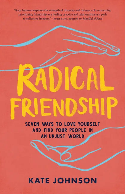Radical Friendship: Seven Ways to Love Yourself and Find Your People in an Unjust World - Paperback