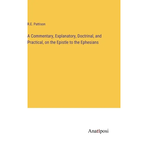 A Commentary, Explanatory, Doctrinal, and Practical, on the Epistle to the Ephesians - Hardcover