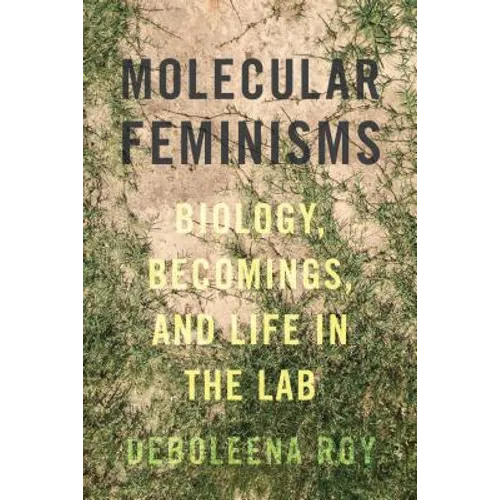 Molecular Feminisms: Biology, Becomings, and Life in the Lab - Paperback