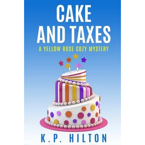 Cake and Taxes: A Yellow Rose Cozy Mystery - Paperback