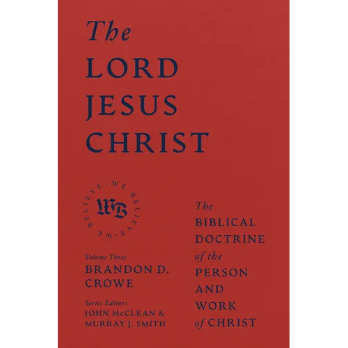 The Lord Jesus Christ: The Biblical Doctrine of the Person and Work of Christ - Hardcover