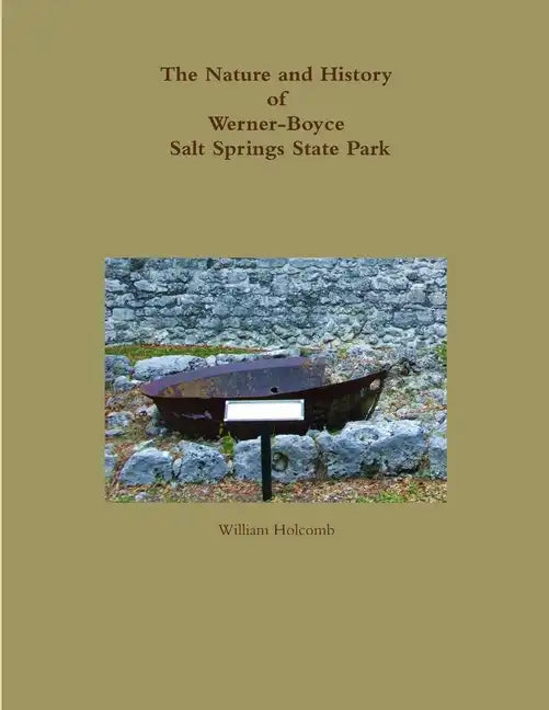 The Nature and History of Werner-Boyce Salt Springs State Park - Paperback