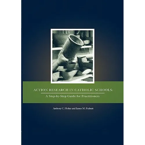 Action Research in Catholic Schools: A Step-By-Step Guide for Practitioners - Paperback