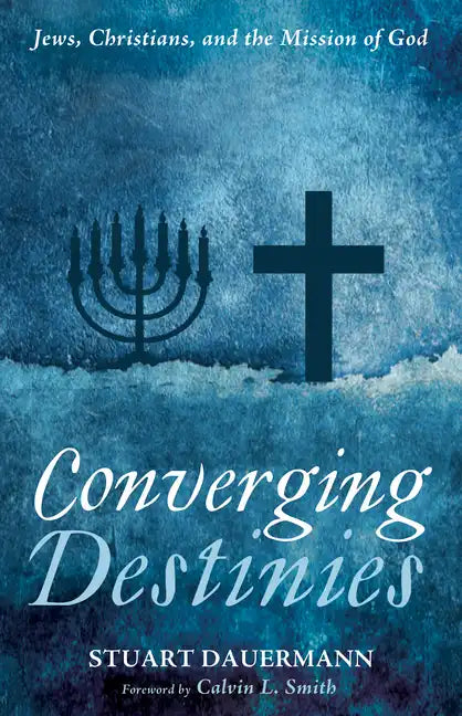 Converging Destinies: Jews, Christians, and the Mission of God - Paperback