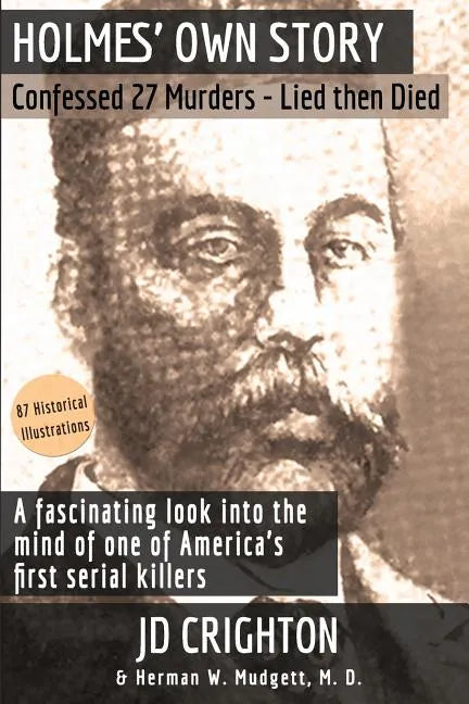Holmes' Own Story: Confessed 27 Murders - Lied Then Died (87 Historical Illustrations) - Paperback