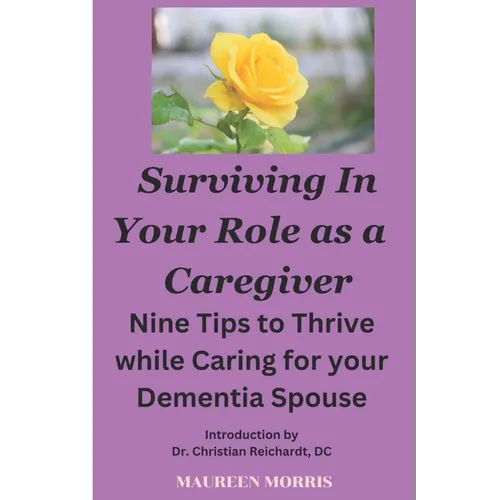 Surviving in your Role as a Caregiver: Nine Tips to Thrive while Caring for Your Dementia Spouse - Paperback