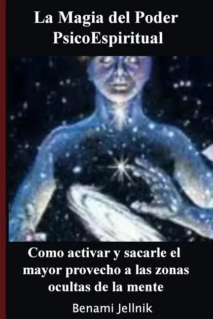 La Magia del Poder PsicoEspiritual: Como activar y sacarle el mayor provecho a las zonas ocultas de la mente humana - Paperback