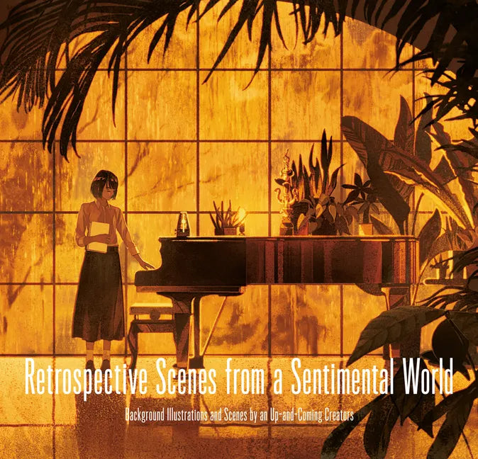 Retrospective Scenes from a Sentimental World: Background Illustrations and Scenes by Up-And-Coming Artists - Paperback