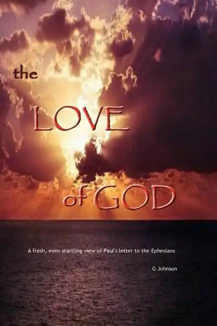 The Love of God: A startling revelation of Paul's letter to the Ephesians - Paperback