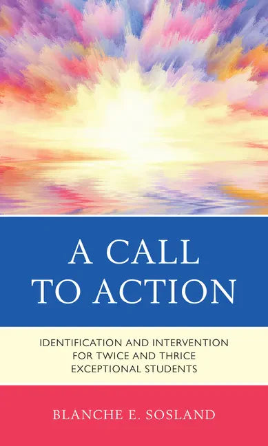 A Call to Action: Identification and Intervention for Twice and Thrice Exceptional Students - Hardcover