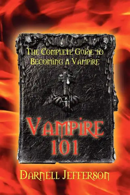 Vampire 101: The Complete Guide to Becoming a Vampire - Paperback