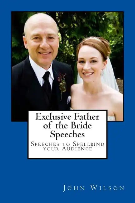 Exclusive Father of the Bride Speeches: Speeches to Spellbind your Audience - Paperback