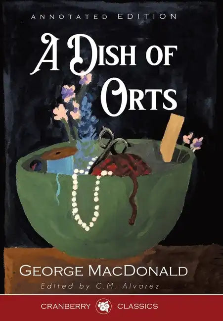 A Dish of Orts Annotated Edition: Chiefly Papers on the Imagination, and on Shakespeare - Hardcover