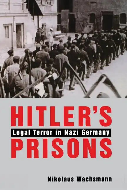 Hitler's Prisons: Legal Terror in Nazi Germany - Paperback