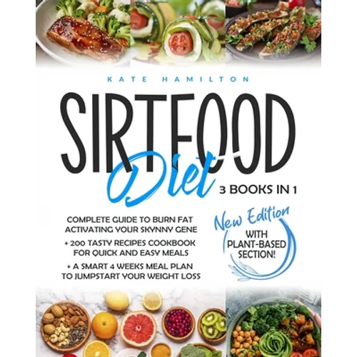 Sirtfood Diet: 3 Books in 1: Complete Guide To Burn Fat Activating Your Skinny Gene+ 200 Tasty Recipes Cookbook For Quick and Easy Me - Paperback