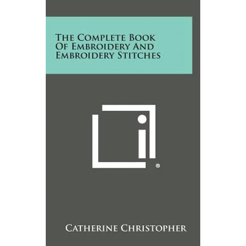 The Complete Book of Embroidery and Embroidery Stitches - Hardcover