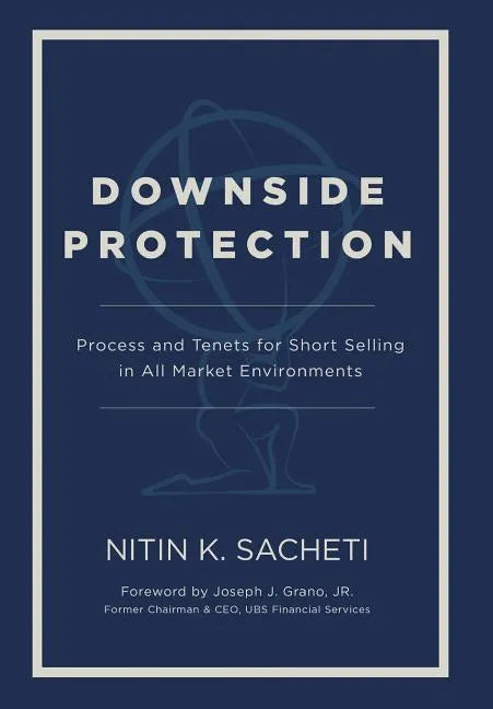 Downside Protection: Process and Tenets for Short Selling in All Market Environments - Hardcover