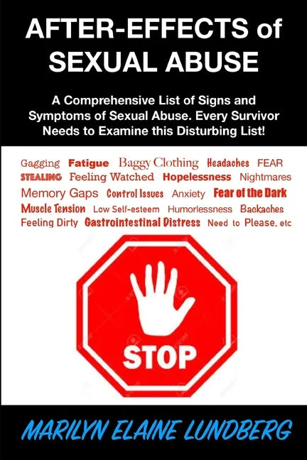 After-Effects of Sexual Abuse: A Comprehensive List of Signs and Symptoms of Sexual Abuse. Every Survivor Needs to Examine this Disturbing List! - Paperback
