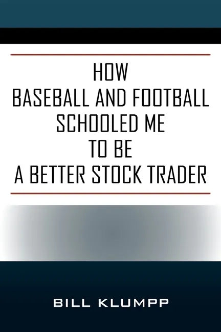 How Baseball and Football Schooled Me To Be A Better Stock Trader - Paperback