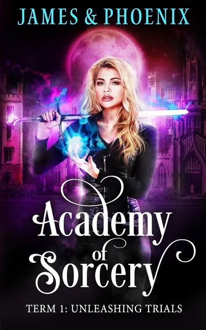 Academy of Sorcery: Term 1: Unleashing Trials - Paperback