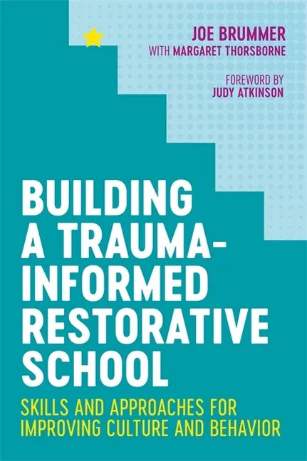 Building a Trauma-Informed Restorative School: Skills and Approaches for Improving Culture and Behavior - Paperback