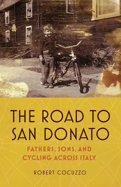 The Road to San Donato: Fathers, Sons, and Cycling Across Italy - Hardcover