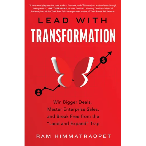 Lead with Transformation: Win Bigger Deals, Master Enterprise Sales, and Break Free from the Land and Expand Trap - Hardcover