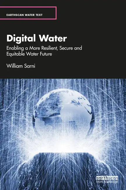 Digital Water: Enabling a More Resilient, Secure and Equitable Water Future - Paperback