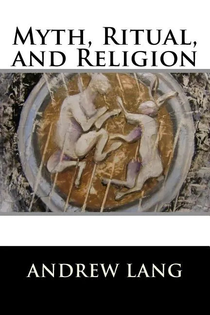 Myth, Ritual, and Religion: Complete (Volume I and Volume II) - Paperback