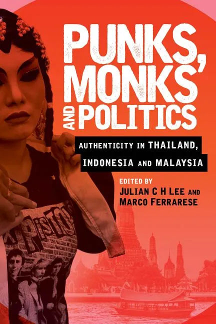 Punks, Monks and Politics: Authenticity in Thailand, Indonesia and Malaysia - Paperback