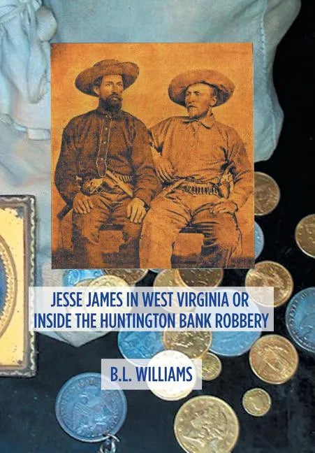 Jesse James in West Virginia or Inside the Huntington Bank Robbery - Hardcover