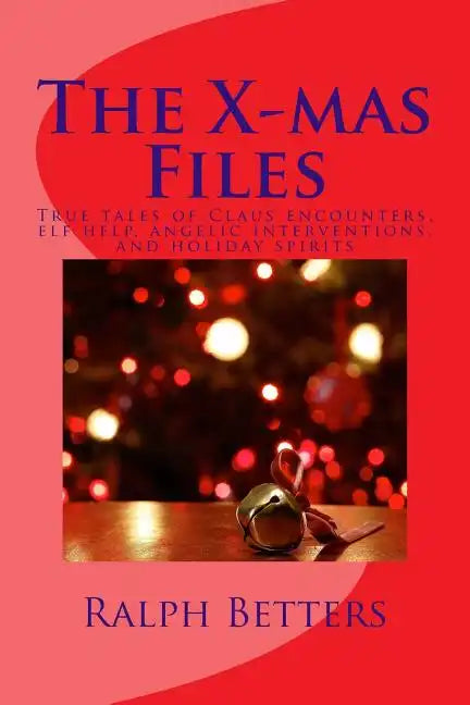 The X-mas Files: True tales of Claus encounters, elf help, angelic interventions, and holiday spirits - Paperback