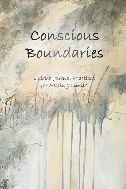 Conscious Boundaries: Guided Journal Practices for Setting Limits - Paperback