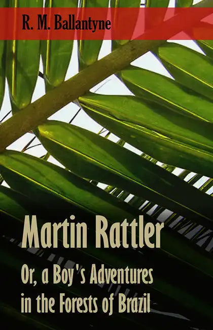 Martin Rattler; Or, a Boy's Adventures in the Forests of Brazil - Paperback