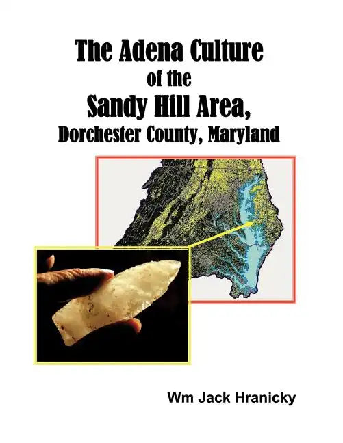 The Adena Culture of the Sandy Hill Area, Dorchester County, Maryland - Paperback
