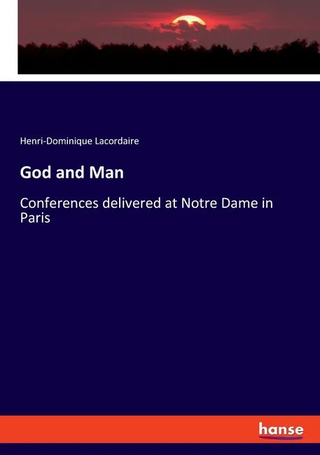 God and Man: Conferences delivered at Notre Dame in Paris - Paperback