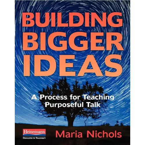Building Bigger Ideas: A Process for Teaching Purposeful Talk - Paperback